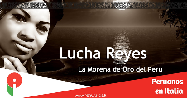 Las 5 canciones más famosas de Lucha Reyes - Peruanos en Italia